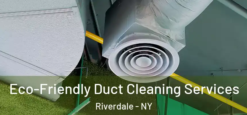 Eco-Friendly Duct Cleaning Services Riverdale - NY