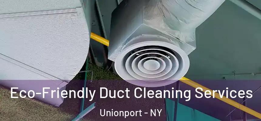  Eco-Friendly Duct Cleaning Services Unionport - NY