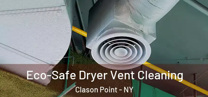  Eco-Safe Dryer Vent Cleaning Clason Point - NY
