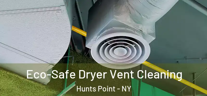 Eco-Safe Dryer Vent Cleaning Hunts Point - NY