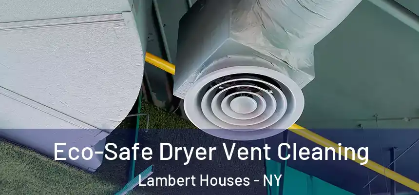  Eco-Safe Dryer Vent Cleaning Lambert Houses - NY