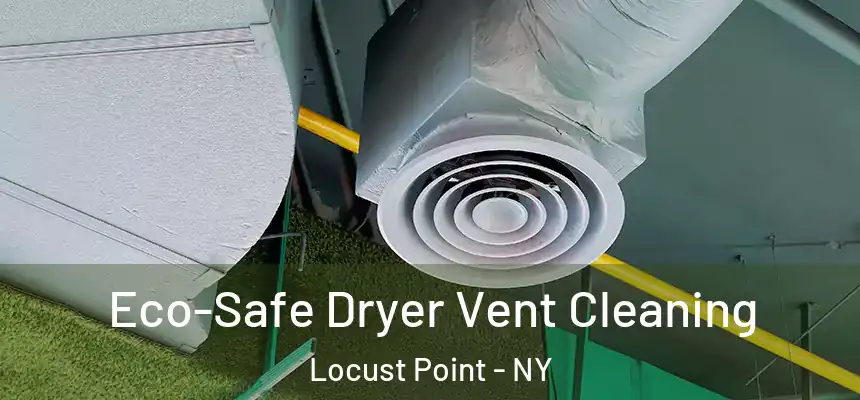  Eco-Safe Dryer Vent Cleaning Locust Point - NY