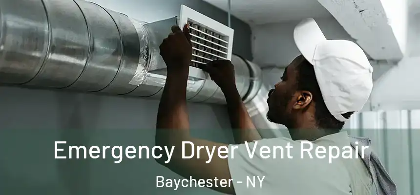 Emergency Dryer Vent Repair Baychester - NY