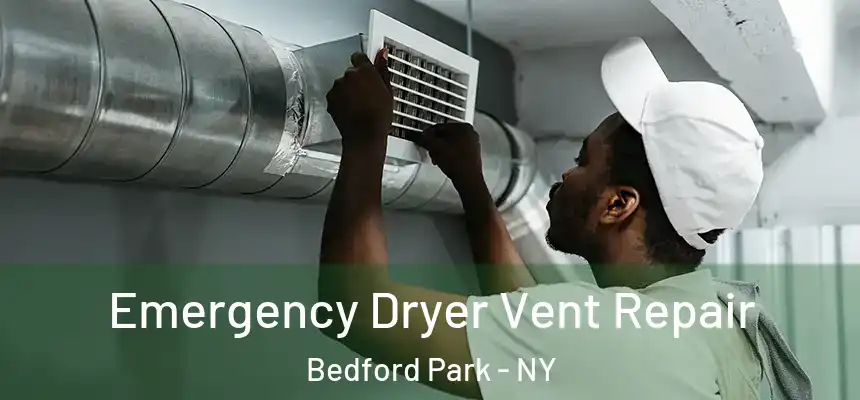 Emergency Dryer Vent Repair Bedford Park - NY