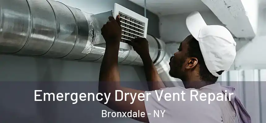 Emergency Dryer Vent Repair Bronxdale - NY