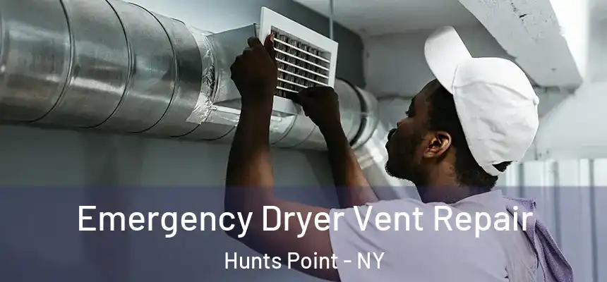 Emergency Dryer Vent Repair Hunts Point - NY