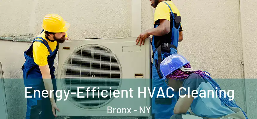  Energy-Efficient HVAC Cleaning Bronx - NY