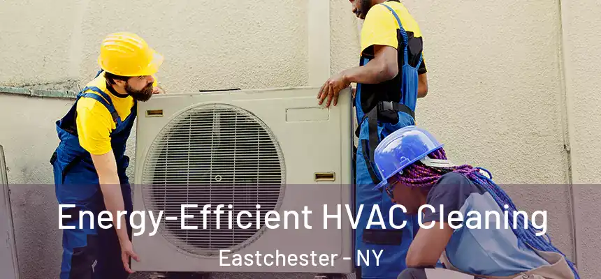  Energy-Efficient HVAC Cleaning Eastchester - NY