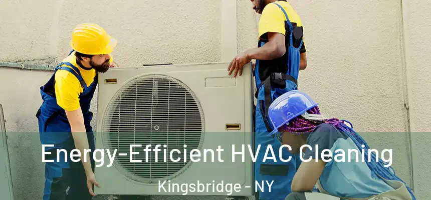  Energy-Efficient HVAC Cleaning Kingsbridge - NY