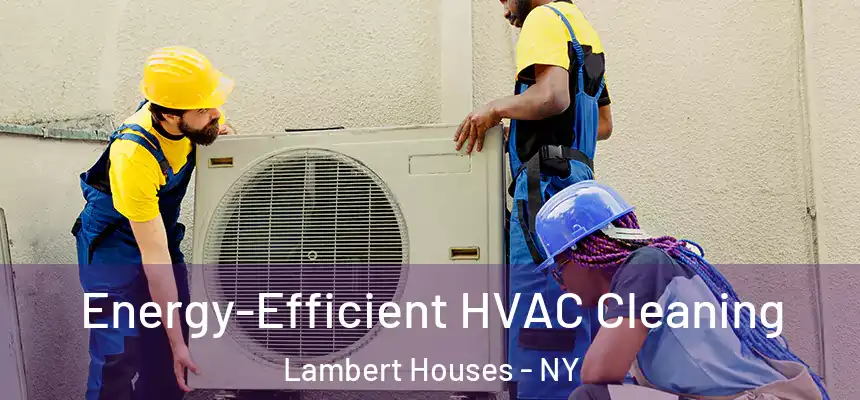  Energy-Efficient HVAC Cleaning Lambert Houses - NY