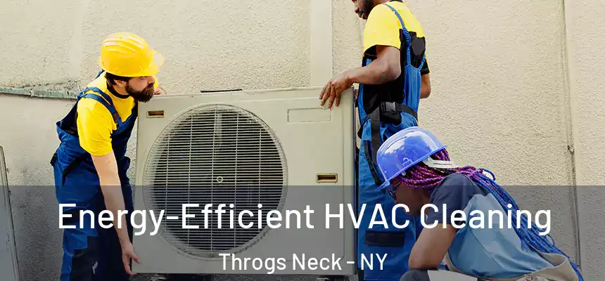 Energy-Efficient HVAC Cleaning Throgs Neck - NY