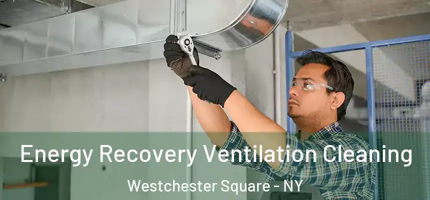Energy Recovery Ventilation Cleaning Westchester Square - NY