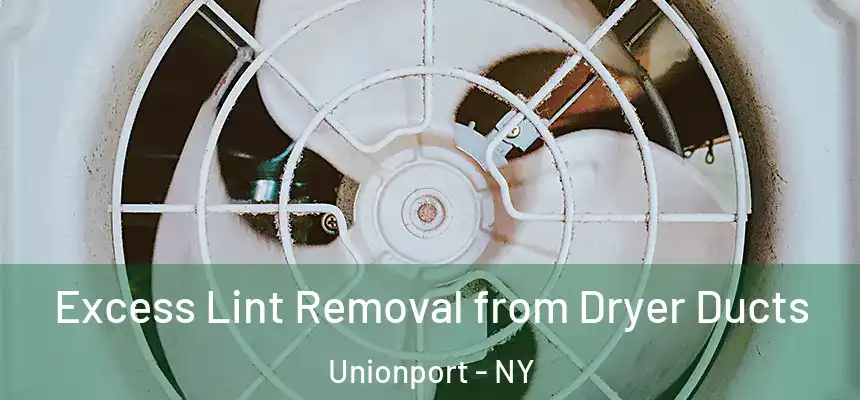  Excess Lint Removal from Dryer Ducts Unionport - NY