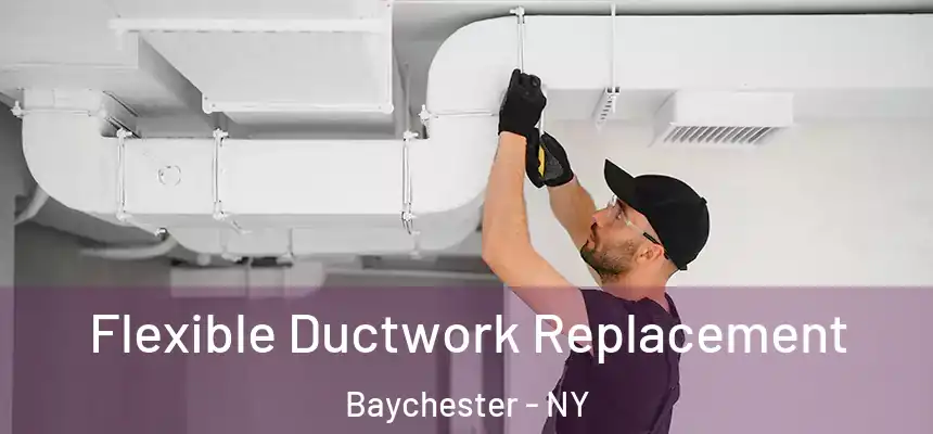 Flexible Ductwork Replacement Baychester - NY