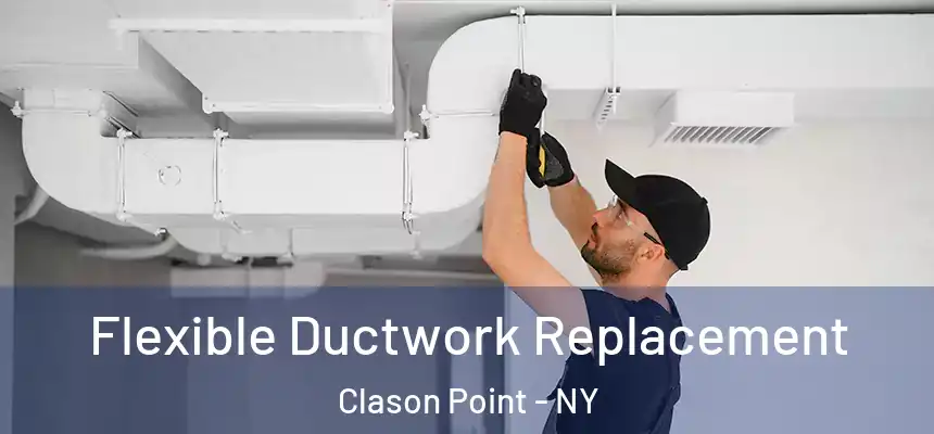 Flexible Ductwork Replacement Clason Point - NY