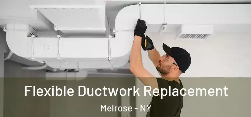 Flexible Ductwork Replacement Melrose - NY
