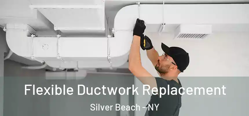 Flexible Ductwork Replacement Silver Beach - NY