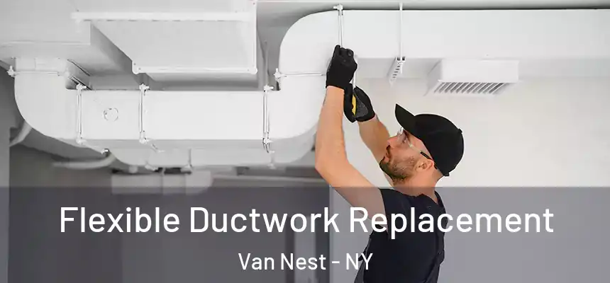 Flexible Ductwork Replacement Van Nest - NY