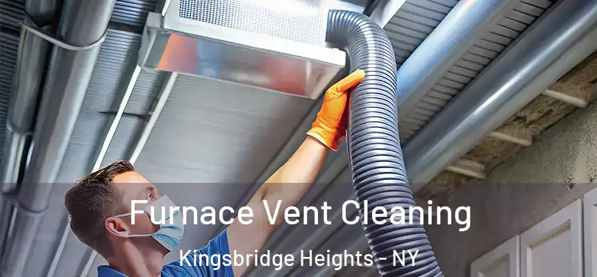  Furnace Vent Cleaning Kingsbridge Heights - NY