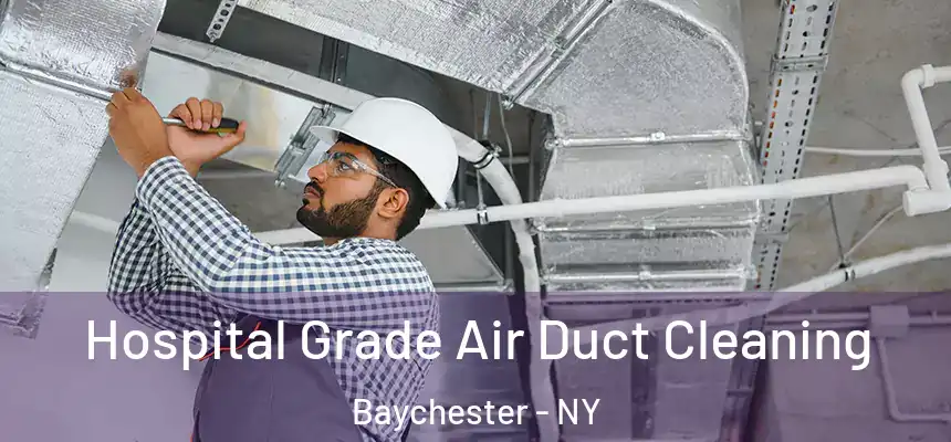 Hospital Grade Air Duct Cleaning Baychester - NY