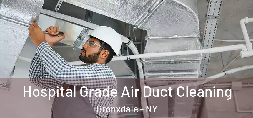 Hospital Grade Air Duct Cleaning Bronxdale - NY