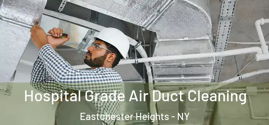 Hospital Grade Air Duct Cleaning Eastchester Heights - NY