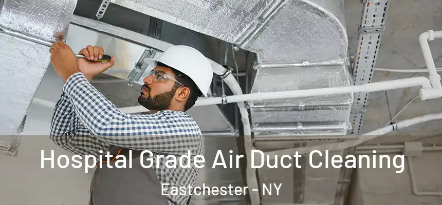Hospital Grade Air Duct Cleaning Eastchester - NY