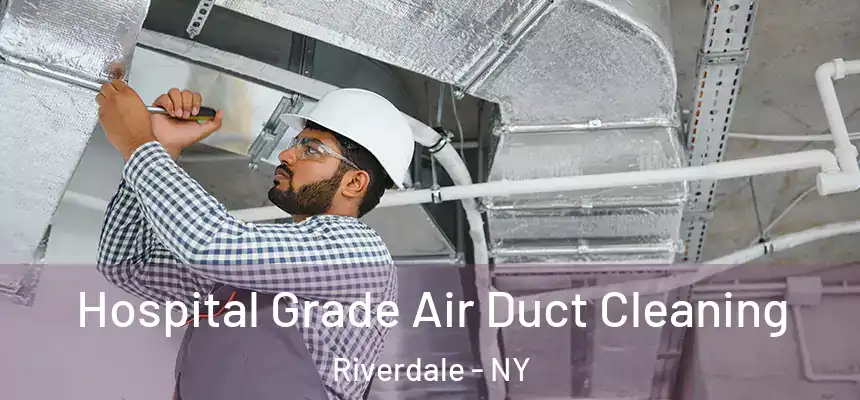 Hospital Grade Air Duct Cleaning Riverdale - NY