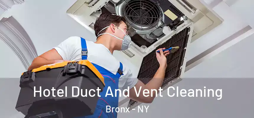 Hotel Duct And Vent Cleaning Bronx - NY