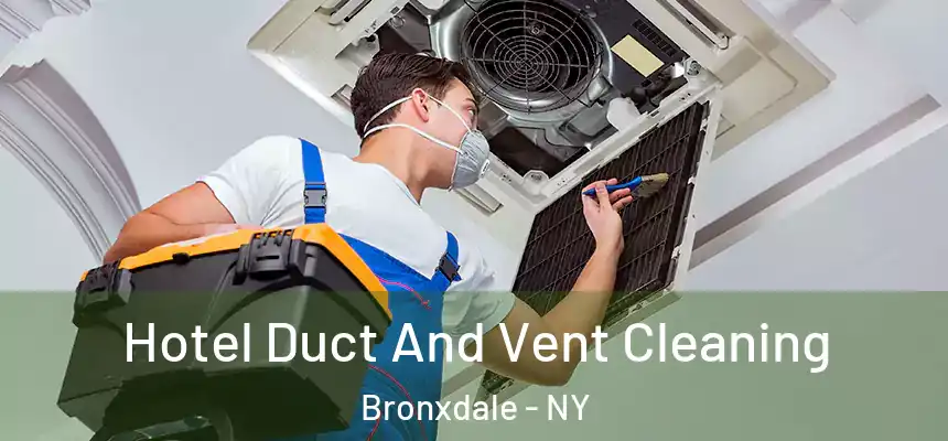 Hotel Duct And Vent Cleaning Bronxdale - NY