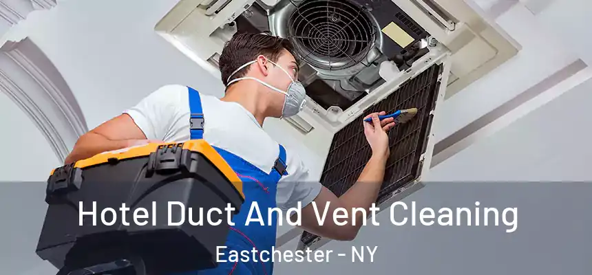  Hotel Duct And Vent Cleaning Eastchester - NY