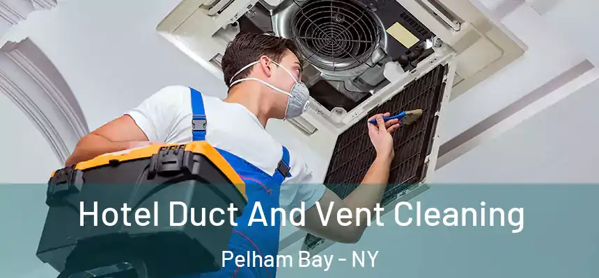  Hotel Duct And Vent Cleaning Pelham Bay - NY