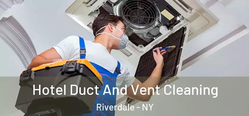 Hotel Duct And Vent Cleaning Riverdale - NY