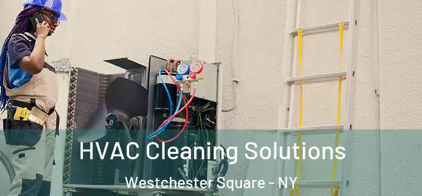 HVAC Cleaning Solutions Westchester Square - NY