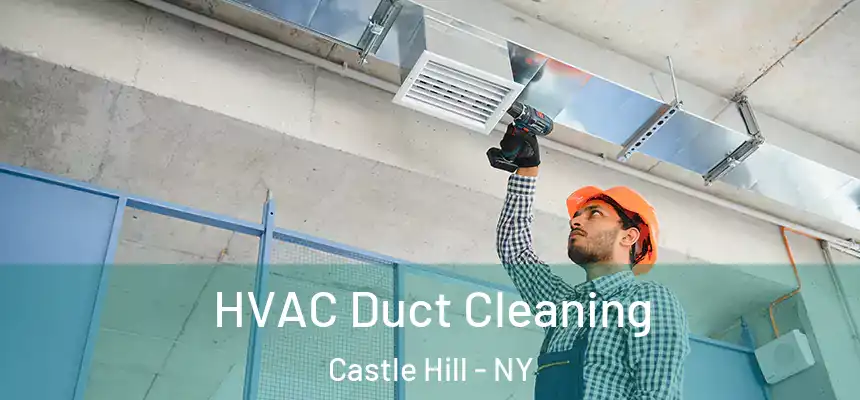  HVAC Duct Cleaning Castle Hill - NY