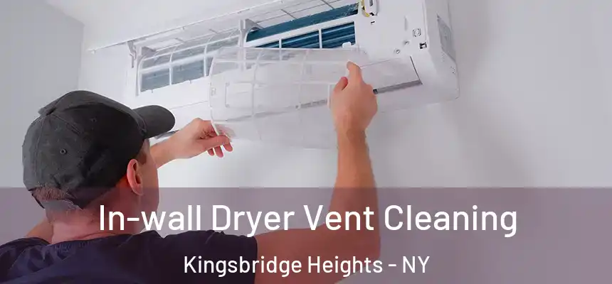  In-wall Dryer Vent Cleaning Kingsbridge Heights - NY