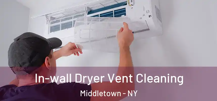  In-wall Dryer Vent Cleaning Middletown - NY
