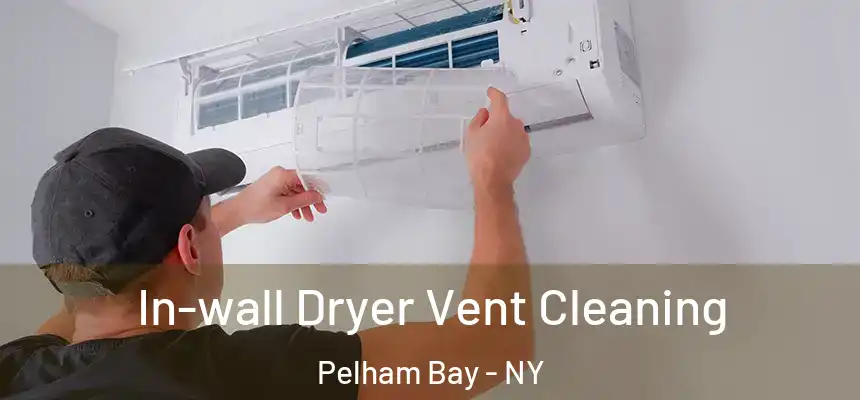  In-wall Dryer Vent Cleaning Pelham Bay - NY