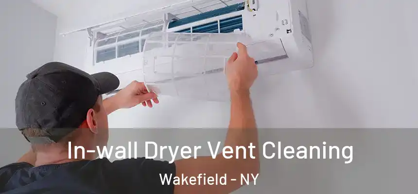 In-wall Dryer Vent Cleaning Wakefield - NY