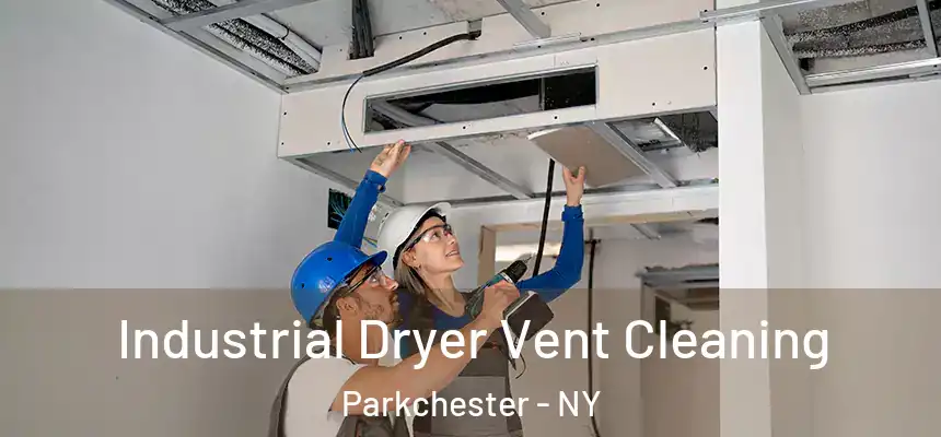 Industrial Dryer Vent Cleaning Parkchester - NY