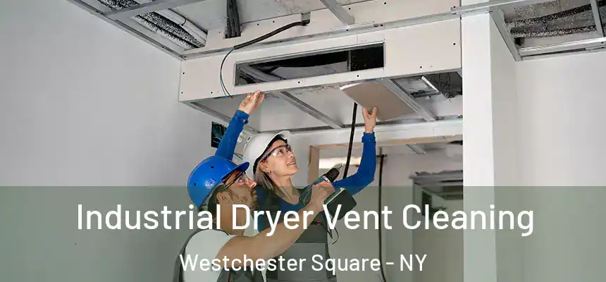  Industrial Dryer Vent Cleaning Westchester Square - NY