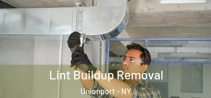 Lint Buildup Removal Unionport - NY