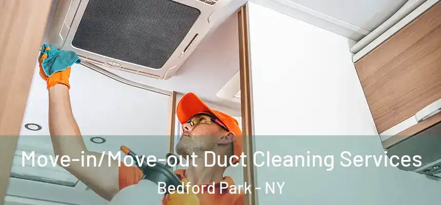 Move-in/Move-out Duct Cleaning Services Bedford Park - NY