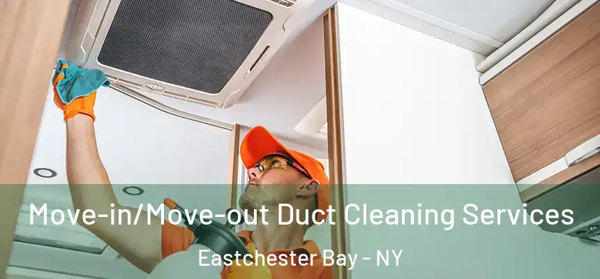  Move-in/Move-out Duct Cleaning Services Eastchester Bay - NY