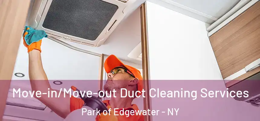  Move-in/Move-out Duct Cleaning Services Park of Edgewater - NY