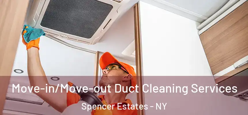  Move-in/Move-out Duct Cleaning Services Spencer Estates - NY