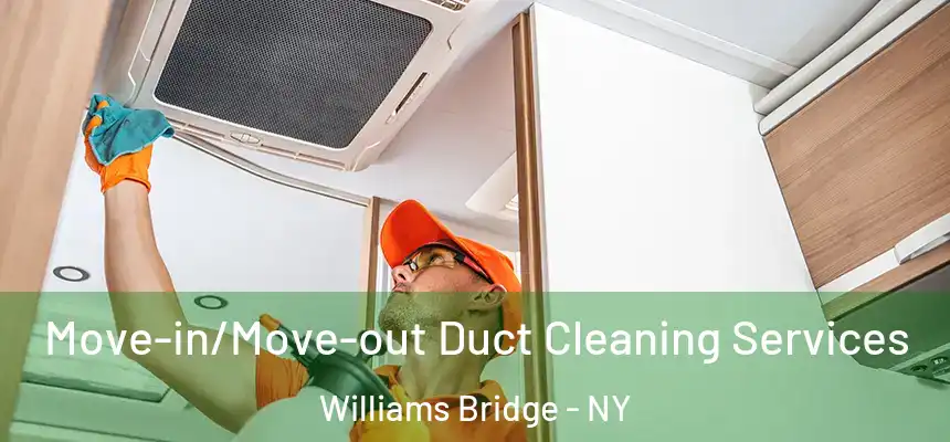 Move-in/Move-out Duct Cleaning Services Williams Bridge - NY