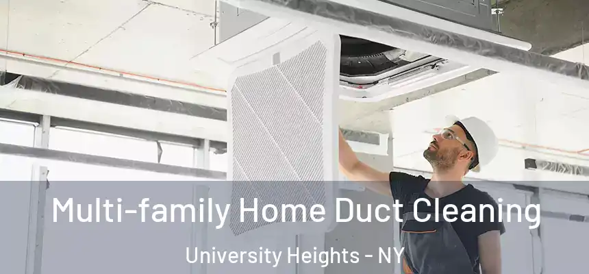 Multi-family Home Duct Cleaning University Heights - NY