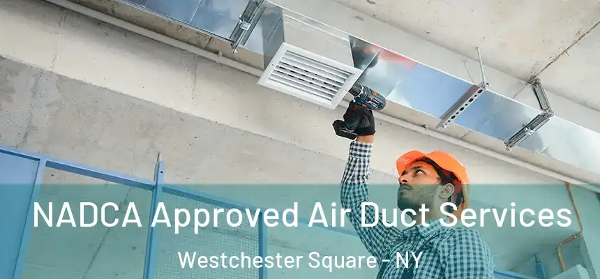  NADCA Approved Air Duct Services Westchester Square - NY