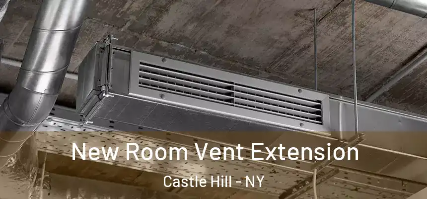  New Room Vent Extension Castle Hill - NY